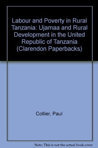 Labour and Poverty in Rural Tanzania: Ujamaa and Rural Development in the United Republic of Tanzania