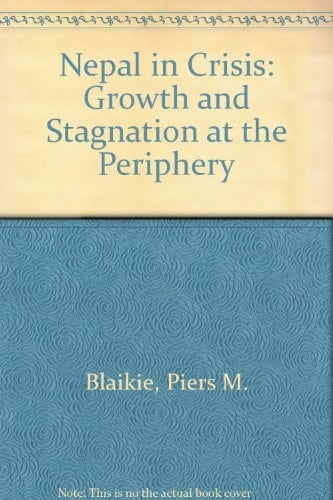 Nepal in Crisis: Growth and Stagnation at the Periphery