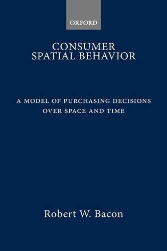 Consumer Spatial Behavior: A Model of Purchasing Decisions over Space and Time