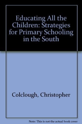 Educating All the Children: Strategies for Primary Schooling in the South