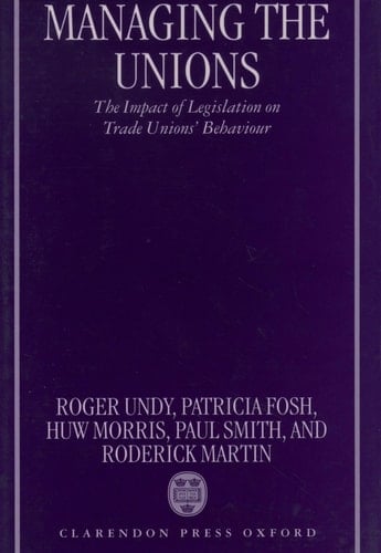 Managing the Unions: The Impact of Legislation on Trade Unions' Behaviour