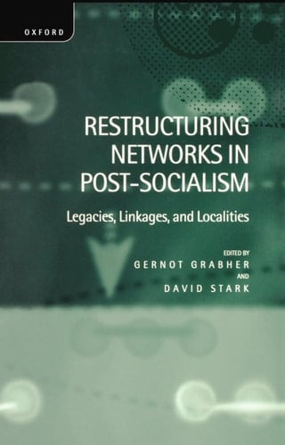 Restructuring Networks in Post-Socialism: Legacies, Linkages and Localities