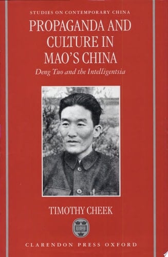 Propaganda and Culture in Mao's China: Deng Tuo and the Intelligentsia (Studies on Contemporary China)