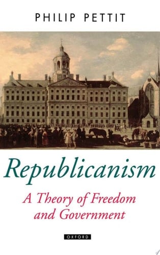 Republicanism: A Theory of Freedom and Government (Oxford Political Theory S.)