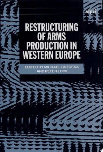 Restructuring of Arms Production in Western Europe (SIPRI Monograph Series)