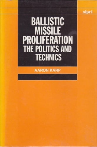 Ballistic Missile Proliferation: The Politics and Technics (SIPRI Monographs)