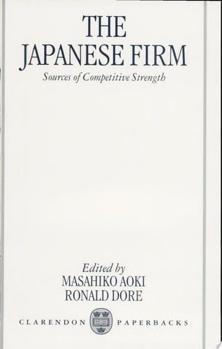 The Japanese Firm: Sources of Competitive Strength (Clarendon Paperbacks)