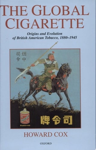 The Global Cigarette: Origins and Evolution of British American Tobacco, 1880-1945
