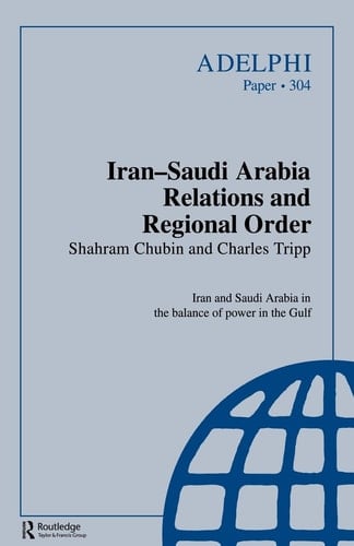 Iran-Saudi Arabia Relations and Regional Order (Adelphi series)