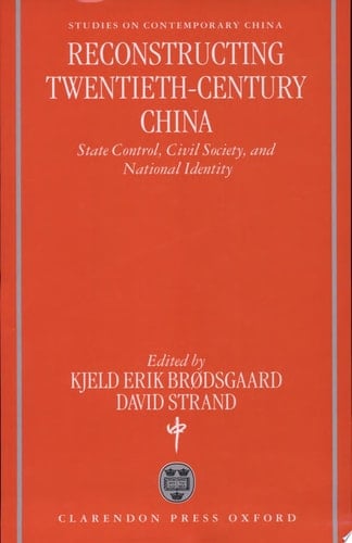 Reconstructing Twentieth-Century China: State Control, Civil Society, and National Identity (Studies on Contemporary China)
