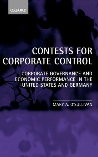 Contests for Corporate Control: Corporate Governance and Economic Performance in the United States and Germany