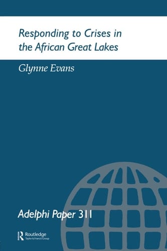 Responding to Crises in the African Great Lakes: Adelphi Paper 311 (Adelphi series)