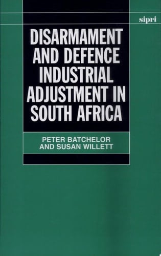 Disarmament and Defence Industrial Adjustment in South Africa (SIPRI Monograph Series)