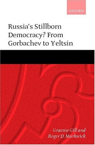 Russia's Stillborn Democracy?: From Gorbachev to Yeltsin