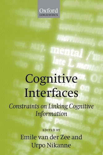 Cognitive Interfaces: Constraints on Linking Cognitive Information (Oxford Linguistics)