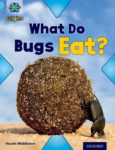 Project X Origins: Light Blue Book Band, Oxford Level 4: Bugs: What Do Bugs Eat (Project X Origins)