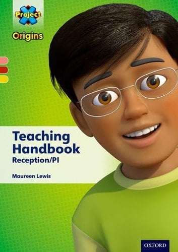 Project X Origins: Pinkyellow Book Bands, Oxford Levels 1+-3: Teaching Handbook Reception/P1reception/P1