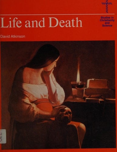 Studies in Christianity and Science: Life and Death: Moral Choices at the Beginning and End of Life