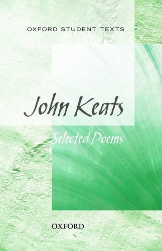 Oxford Student Texts: John Keats: Selected Poems (Oxford Student Texts)
