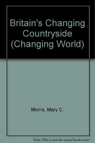 Britain's changing countryside (Changing world series)