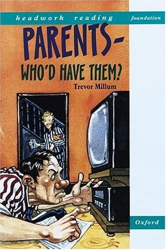 Parents, Who'd Have Them? (Headwork Reading: Foundation Level Stories B)