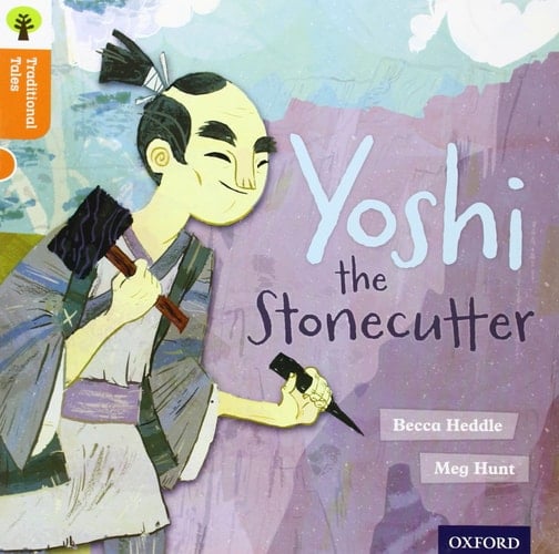 Oxford Reading Tree Traditional Tales: Level 6: Yoshi the Stonecutter (Oxford Reading Tree Traditional Tales)
