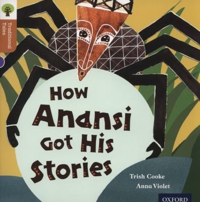Oxford Reading Tree Traditional Tales: Level 8: How Anansi Got His Stories (Traditional Tales. Stage 8)