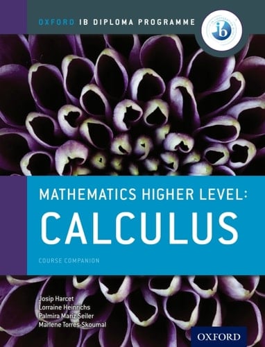 Oxford IB Diploma Programme: Mathematics Higher Level: Calculus Course Companion