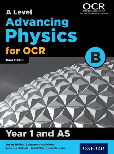 A Level Advancing Physics for OCR B: Year 1 and AS
