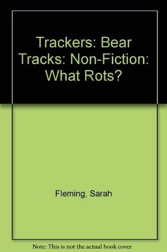 Trackers: Bear Tracks: Non-Fiction: What Rots?