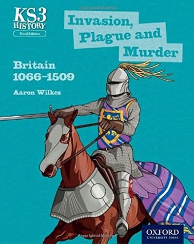 Key Stage 3 History by Aaron Wilkes: Invasion, Plague and Murder: Britain 1066-1509 Student Book (Key Stage 3 History by Aaron Wilkes)