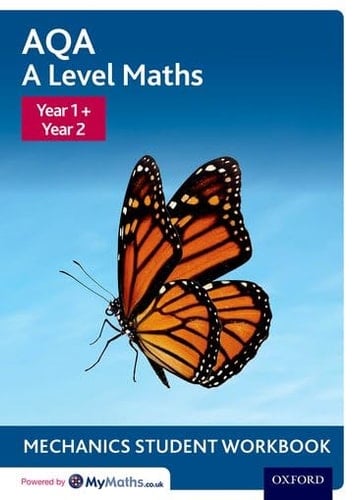 AQA A Level Maths: Year 1 + Year 2 Mechanics Student Workbook (AQA A Level Maths)