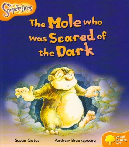 Oxford Reading Tree: Level 6: Snapdragons: The Mole Who Was Scared of the Dark
