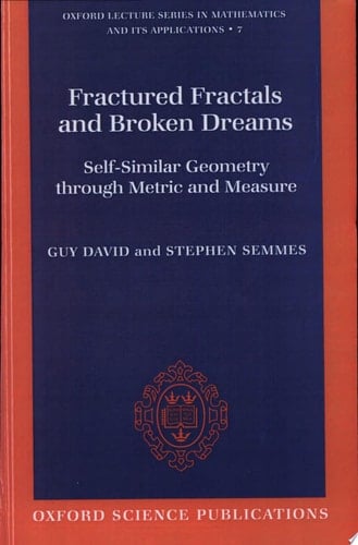 Fractured Fractals and Broken Dreams: Self-Similar Geometry through Metric and Measure (Oxford Lecture Series in Mathematics and Its Applications, 7)