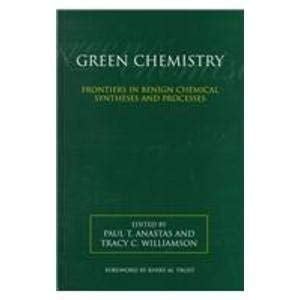 Green Chemistry: Frontiers in Benign Chemical Syntheses and Processes