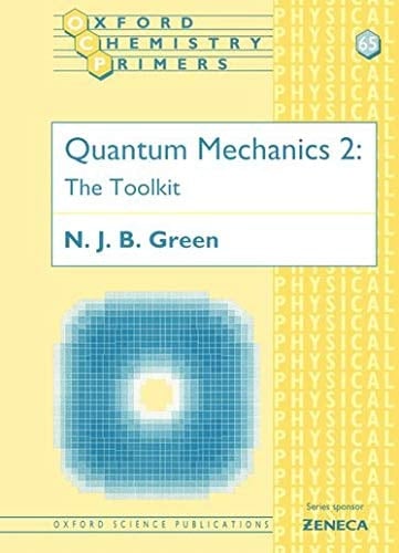 Quantum Mechanics: v.2: The Toolkit (Oxford Chemistry Primers)
