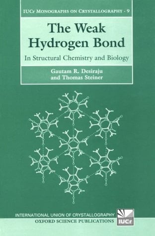 The Weak Hydrogen Bond: In Structural Chemistry and Biology (International Union of Crystallography Monographs on Crystallography, 9)