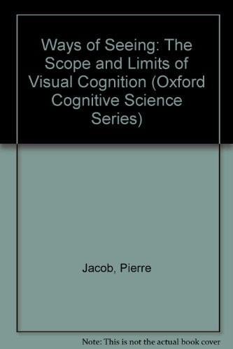 Ways of Seeing: The Scope and Limits of Visual Cognition (Oxford Cognitive Science Series)
