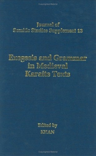 Exegesis and Grammar in Medieval Karaite Texts (Journal of Semitic Studies Supplement S.)