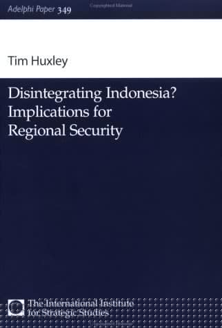 Disintegrating Indonesia?: Implications for Regional Security (Adelphi series)