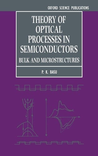 Theory of Optical Processes in Semiconductors: Bulk and Microstructures (Series on Semiconductor Science and Technology, 4)