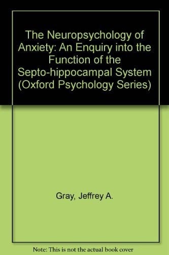 The Neuropsychology of Anxiety: An Enquiry into the Functions of the Septo-Hippocampal System (Oxford Psychology Series, 1)