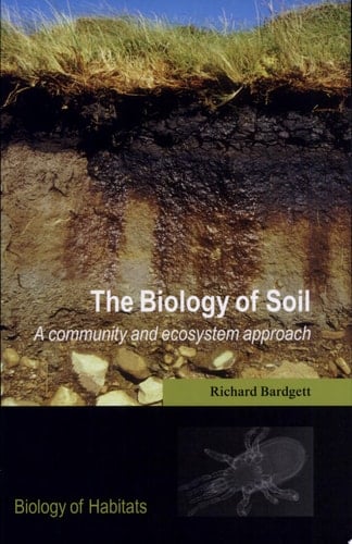 The Biology of Soil: A community and ecosystem approach (Biology of Habitats)