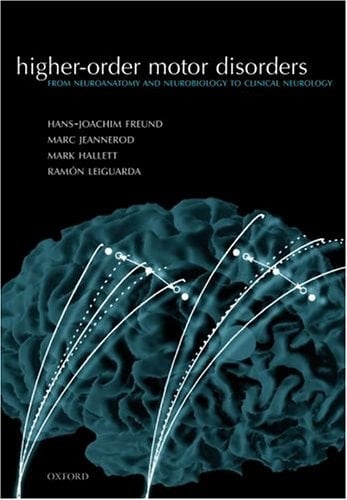 Higher-order Motor Disorders: From neuroanatomy and neurobiology to clinical neurology
