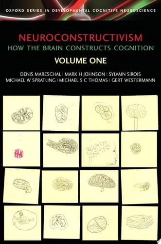 Neuroconstructivism Volume 1: How the Brain Constructs Cognition (Oxford Series in Developmental Cognitive Neuroscience)