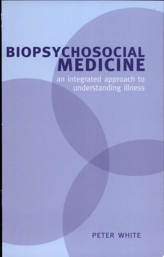 Biopsychosocial Medicine: An Integrated Approach to Understanding Illness