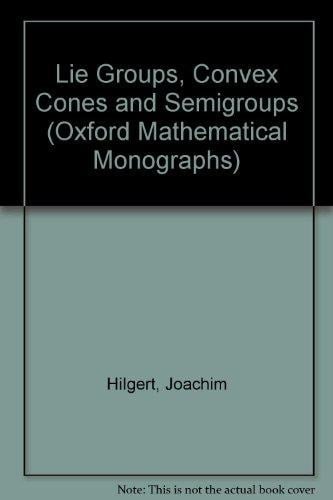 Lie Groups, Convex Cones, and Semigroups (Oxford Mathematical Monographs)