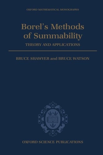 Borel's Methods of Summability: Theory and Application (Oxford Mathematical Monographs)