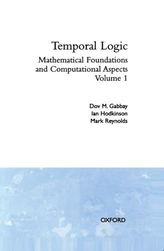 Temporal Logic: Volume 1 (Oxford Logic Guides)