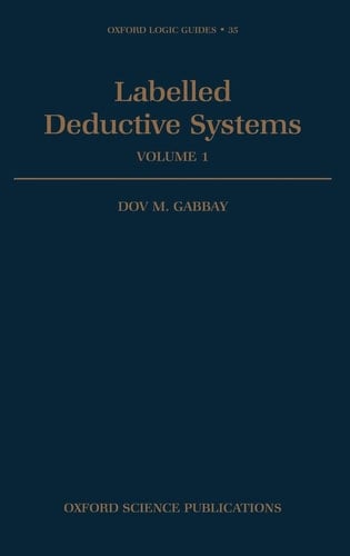Labelled Deductive Systems: v.1 (Oxford Logic Guides)